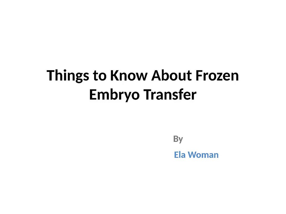 Things to Know About Frozen Embryo Transfer