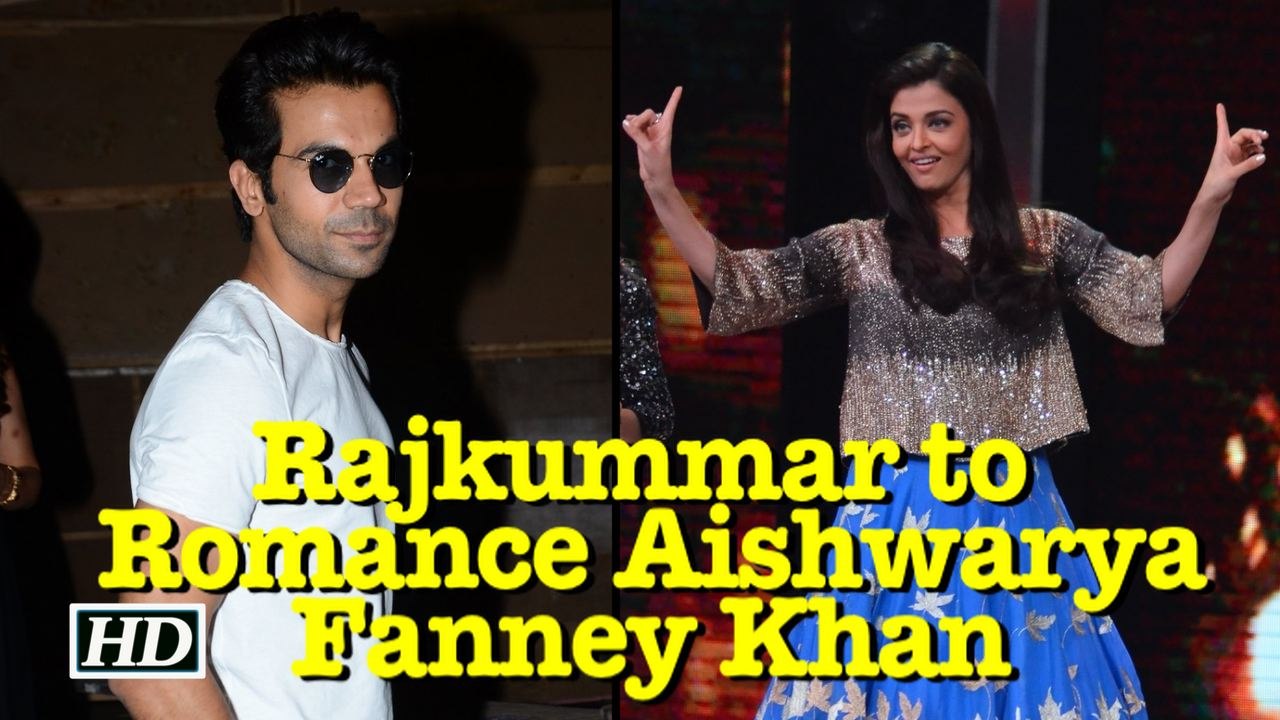 Rajkummar to Romance Aishwarya | Fanney Khan