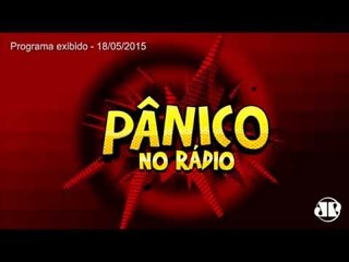 Pânico - 18/05/15 - Fala Que Eu Te Chupo