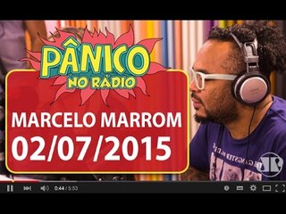 Marcelo Marrom - Pânico - 02/07/15