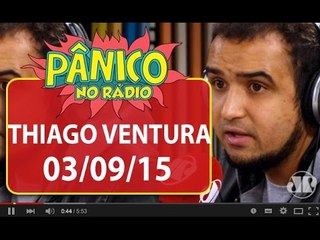 Thiago Ventura - Pânico - 03/09/15