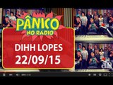 Dihh Lopes - Pânico - 22/09/15