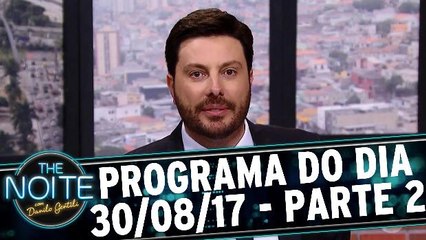The Noite 30.08.17 - Quarta - Parte 2
