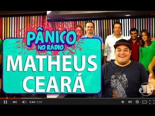 Matheus Ceará - Pânico - 06/07/16