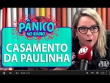 Emílio quase acaba com casamento da Paulinha | Pânico