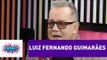 Luiz Fernando Guimarães diz “Não gosto muito de diretores” | Pânico