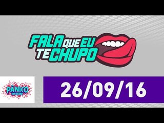 Fala Que Eu Te Chupo - Pânico - 26/09/16