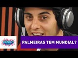 Palmeiras tem mundial? Fabio Brazza responde! | Pânico