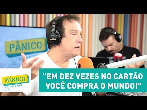 Emílio Surita: em dez vezes no cartão você compra o mundo! | Pânico
