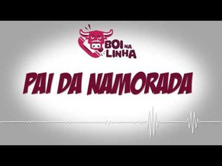 Boi na Linha: O pai da namorada