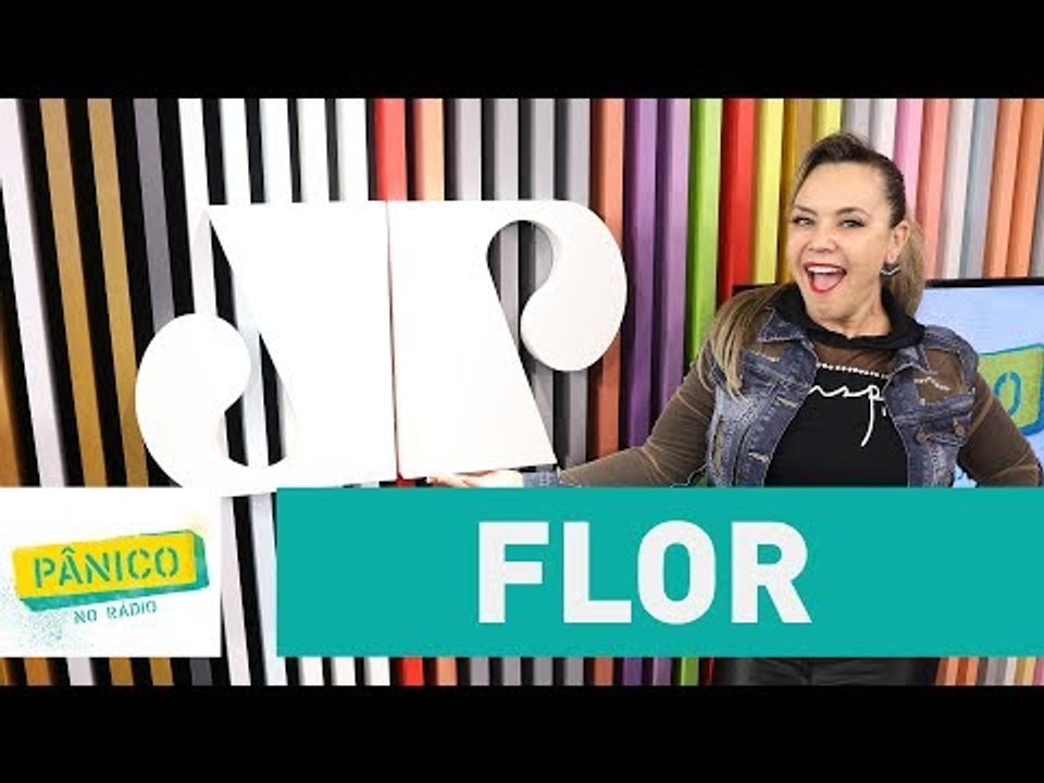 Flor - Pânico - 07/07/17
