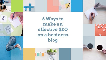 6 Ways to make an effective SEO on a business blog
