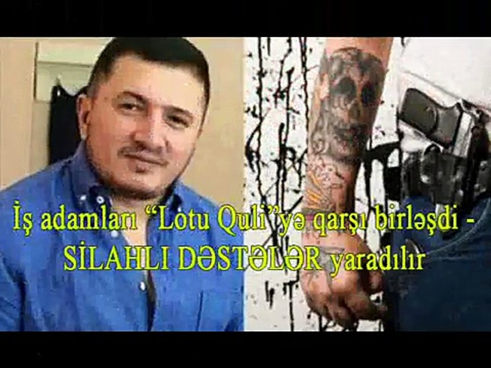 İş adamları “Lotu Quli”yə qarşı birləşdi SİLAHLI DƏSTƏLƏR yaradılır