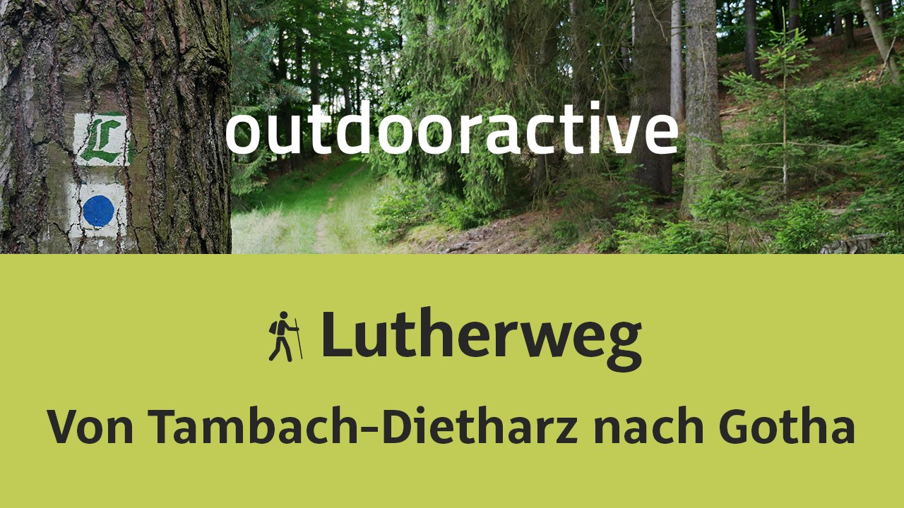 Lutherweg: Von Tambach-Dietharz nach Gotha