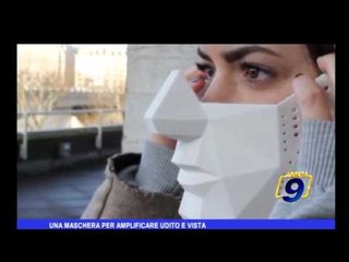 Una maschera per amplificare udito e vista