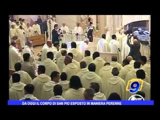 Da oggi il corpo di San Pio esposto in maniera perenne