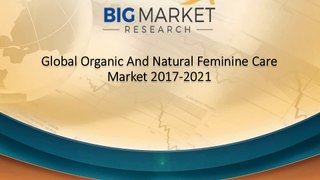 Global Organic And Natural Feminine Care Market 2017-2021 Analysis, Forecast & Opportunities