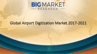 Global Airport Digitization Market 2017-2021 Opportunities, News, Share & Opportunities