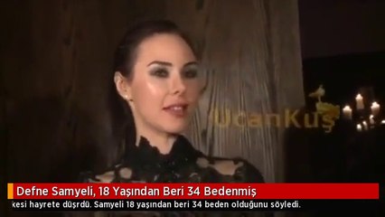 Defne Samyeli, 18 Yaşından Beri 34 Bedenmiş