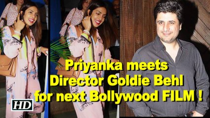 Priyanka meets Director Goldie Behl for next Bollywood FILM