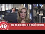 Com instabilidade, recessão é provável | Denise Campos de Toledo | Jovem Pan