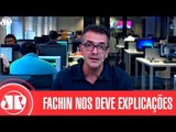 Ministro Fachin nos deve explicações | Claudio Tognolli | Jovem Pan