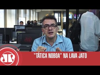 “Tática Noboa” na Lava Jato | Claudio Tognolli | Jovem Pan
