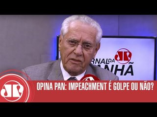Opina Pan: Impeachment é golpe ou não? | Joseval Peixoto | JP