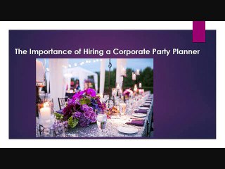 The Importance of Hiring a Corporate Party Planner