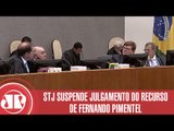 STJ suspende julgamento do recurso de Fernando Pimentel | Jornal da Manhã | Jovem Pan