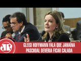 Gleisi Hoffmann fala que Janaína Paschoal deveria ficar calada | Jornal da Manhã | Jovem Pan