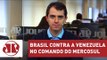 Serra confirma que Brasil é contra Venezuela no comando do Mercosul | Thiago Uberreich | Jovem Pan