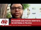 Pichador que matou dentista se entrega à polícia | Jornal da Manhã | Jovem Pan