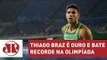 Vitória de Thiago Braz é momento emocionante do atletismo universal | Joseval Peixoto | Jovem Pan