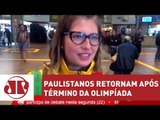 Paulistanos começam a voltar para casa após término da Rio 2016 | Jornal da Manhã | Jovem Pan