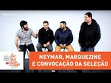 Arquibancada JP #16 - Neymar, Marquezine e convocação da Seleção