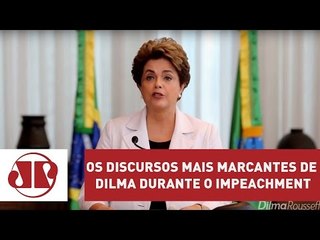 Retrospectiva: Os discursos mais marcantes de Dilma durante o impeachment | Jovem Pan
