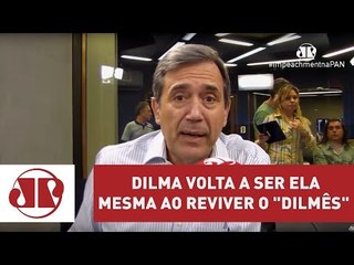 Dilma volta a ser ela mesma ao reviver o "dilmês" | Jovem Pan
