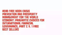 Read Free Book Crisis Prevention and Prosperity Management for the World Economy: Pragmatic Choices for International Financial Governance, Part I: v. 1 Free Best Sellers