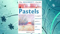 Download PDF The Beginner's Guide Pastels: A Complete Step-By-Step Guide to Techniques and Materials FREE