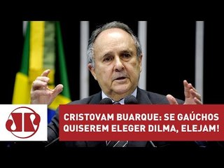 Cristovam Buarque: se gaúchos quiserem eleger Dilma, elejam!