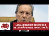 Lewandowski pode mudar de opinião sobre inabilitação | José Maria Trindade | Jovem Pan