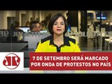 7 de Setembro será marcado por onda de protestos no País | Vera Magalhães