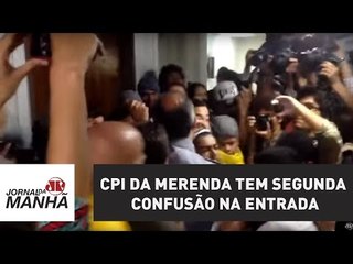 CPI da Merenda tem segunda confusão na entrada | Jornal da Manhã