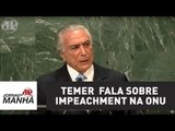 Temer surpreende ao falar sobre impeachment na ONU | Thiago Uberreich | Jovem Pan