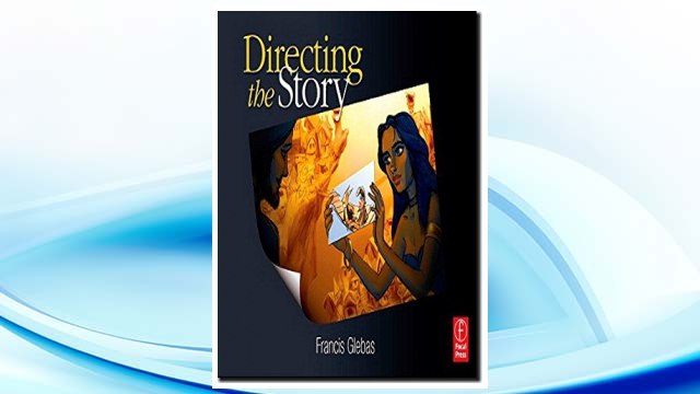 Download PDF Directing the Story: Professional Storytelling and Storyboarding Techniques for Live Action and Animation FREE