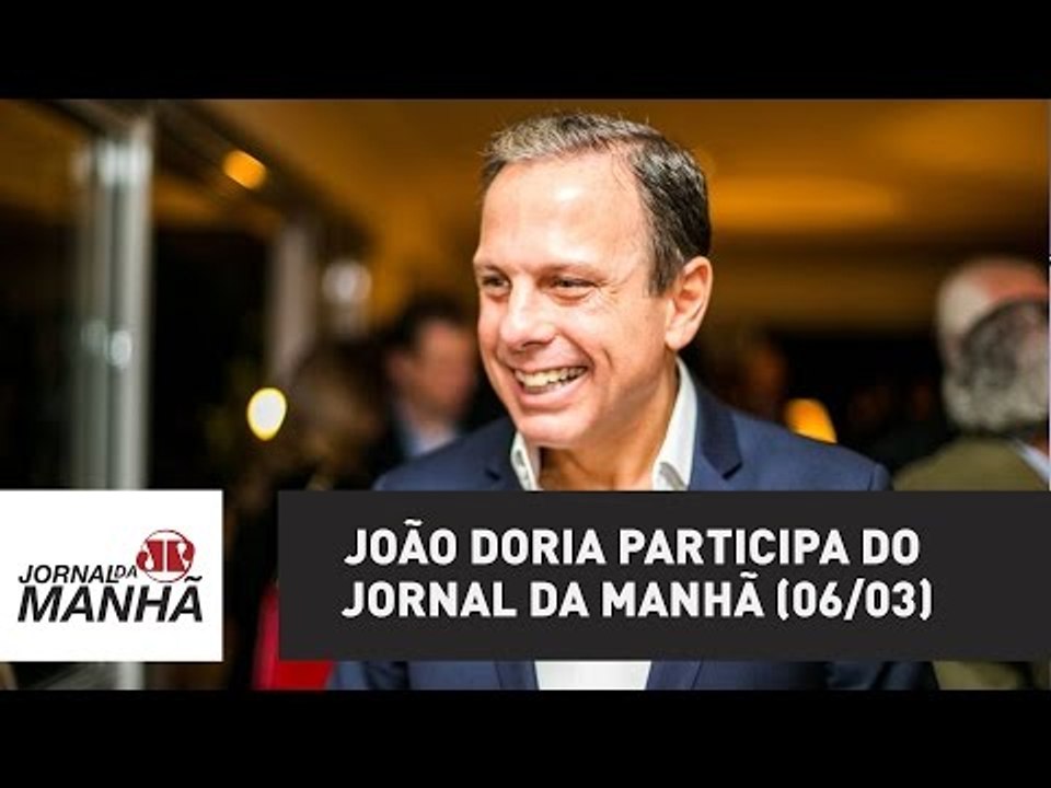 João Doria participa do Jornal da Manhã (06/03)...