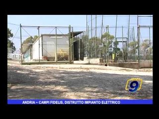 Andria | Campi Fidelis, distrutto impianto elettrico