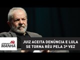 Juiz aceita denúncia e Lula se torna réu pela 3ª vez | Jornal da Manhã | Jovem Pan