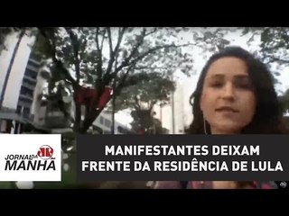 Manifestantes deixam frente da residência de Lula | Jornal da Manhã | Jovem Pan